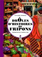 Couverture du livre « Drôles d'histoires de fripons » de Viviane Koenig et Francesca Capellini aux éditions Saltimbanque