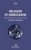 Couverture du livre « Religion et démocratie : une introduction à Marcel Gauchet » de Laurent Cournarie aux éditions Entremises