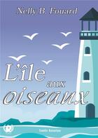 Couverture du livre « L'île aux oiseaux » de Nelly B. Fouard aux éditions Art En Mots