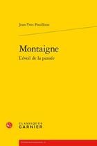 Couverture du livre « Montaigne : l'éveil de la pensée » de Jean-Yves Pouilloux aux éditions Classiques Garnier