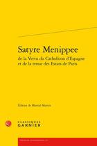 Couverture du livre « Satyre menippee de la vertu du catholicon d'espagne et de la tenue des estats de » de Anonyme aux éditions Classiques Garnier