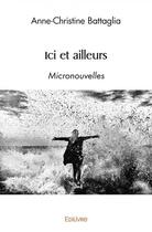 Couverture du livre « Ici et ailleurs - micronouvelles » de Battaglia A-C. aux éditions Edilivre