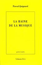 Couverture du livre « La haine de la musique » de Pascal Quignard aux éditions Calmann-levy