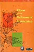 Couverture du livre « Flore de la polynésie française Tome 2 » de Jacques Florence aux éditions Ird