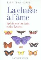 Couverture du livre « La chasse a l'ame - specimens des arts et des lettres » de Fabrice Gaignault aux éditions Table Ronde