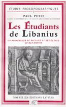 Couverture du livre « Les étudiants de Libanius ; un professeur de faculté et ses élèves au Bas Empire » de Paul Petit aux éditions Nel