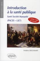 Couverture du livre « Ue7 - introduction a la sante publique - sante societe humanite » de Frederic Deschamps aux éditions Ellipses