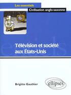 Couverture du livre « Télévision et société aux Etats-Unis » de Brigitte Gauthier aux éditions Ellipses