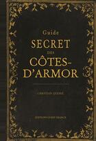 Couverture du livre « Guide secret des Côtes d'Armor » de Christian Querre aux éditions Ouest France