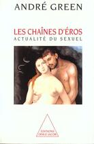 Couverture du livre « Les Chaînes d'Éros : Actualité du sexuel » de Andre Green aux éditions Odile Jacob
