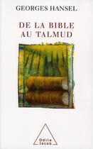 Couverture du livre « De la Bible au Talmud ; l'itinéraire de pensée d'Emmanuel Levinas » de Georges Hansel aux éditions Odile Jacob