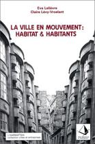 Couverture du livre « La ville en mouvement : habitat et habitants » de Eva Lelievre et Claire Levy-Vroelant aux éditions L'harmattan