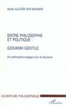 Couverture du livre « Entre philosophie et politique : giovanni gentile - un philosophe engage sou le fascisme » de Allegri Sidi-Maamar aux éditions L'harmattan