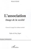 Couverture du livre « L'association : Image de la société - Carnets de voyage d'un militant invétéré » de Michel Adam aux éditions L'harmattan