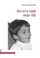 Couverture du livre « On m'a volé mon fils » de Yvonne Raynaud aux éditions Societe Des Ecrivains