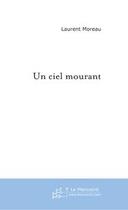 Couverture du livre « Un ciel mourant » de Laurent Moreau aux éditions Editions Le Manuscrit