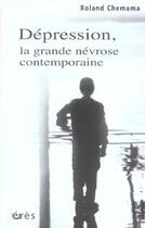 Couverture du livre « Depression - la grande nevrose contemporaine » de Roland Chemama aux éditions Eres