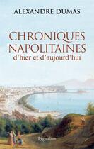 Couverture du livre « Chroniques napolitaines d'hier et d'aujourd'hui » de Alexandre Dumas aux éditions Pygmalion