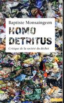 Couverture du livre « Homo detritus ; critique de la société du déchet » de Baptiste Monsaingeon aux éditions Points