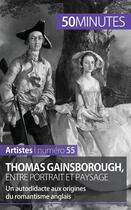 Couverture du livre « Thomas Gainsborough, entre portrait et paysage : un autodidacte aux origines du romantisme anglais » de Thomas Jacquemin aux éditions 50minutes.fr