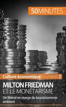 Couverture du livre « Milton Friedman et le monétarisme ; un libéral en marge du keynésianisme ambiant » de Ariane De Saeger aux éditions 50minutes.fr