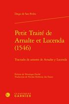 Couverture du livre « Petit Traité de Arnalte et Lucenda (1546) / Tractado de amores de Arnalte y Lucenda » de Diego De San Pedro aux éditions Classiques Garnier