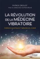 Couverture du livre « La revolution de la medecine vibratoire » de Patrick Drouot aux éditions Guy Trédaniel