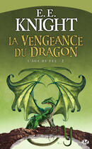 Couverture du livre « L'âge du feu Tome 2 : la vengeance du dragon » de E. E. Knight aux éditions Bragelonne