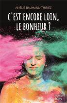 Couverture du livre « C'est encore loin le bonheur ? » de Amelie Baumann-Thiriez aux éditions City