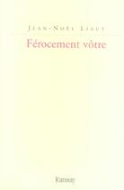 Couverture du livre « Ferocement votre » de Jean-Noel Liaut aux éditions Ramsay