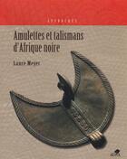 Couverture du livre « Amulettes et talismans d'Afrique noire » de Laure Meyer aux éditions Sepia
