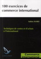 Couverture du livre « 100 exercices de commerce international ; techniques de ventes et d'achats à l'international » de Sabine Inard aux éditions Genie Des Glaciers