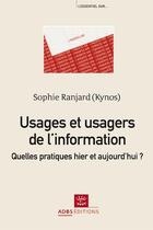 Couverture du livre « Usages et usagers de l'information ; quelles pratiques hier et aujourd'hui ? » de Ranjard Sophie aux éditions Adbs