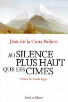 Couverture du livre « Au silence plus haut que les cimes » de Jean De La Cr aux éditions Parole Et Silence