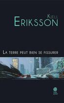 Couverture du livre « La terre peut bien se fissurer » de Kjell Eriksson aux éditions Gaia Editions