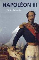 Couverture du livre « Napoleon iii » de Eric Anceau aux éditions Tallandier