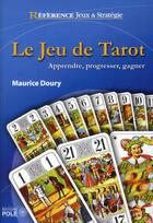 Couverture du livre « Le jeu de tarot ; apprendre, progresser, gagner. » de Maurice Doury aux éditions Pole