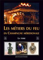 Couverture du livre « Les métiers du feu en Champagne méridionnale ; la terre » de Jean-Claude Czmara aux éditions Editions Sutton