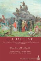 Couverture du livre « Le chartisme : Aux origines du mouvement ouvrier britannique (1838-1858) » de Malcolm Chase aux éditions Editions De La Sorbonne