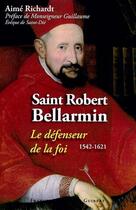 Couverture du livre « Saint Robert Bellarmin : le défenseur de la foi, 1542-1621 » de Aime Richardt aux éditions Francois-xavier De Guibert
