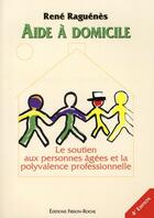 Couverture du livre « Aide a domicile : role et methode de travail - 4ed (4e édition) » de Rene Raguenes aux éditions Frison Roche