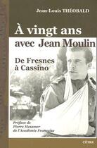 Couverture du livre « À vingt ans avec Jean Moulin ; de Fresnes à Cassino » de Jean-Louis Theobald aux éditions Cetre