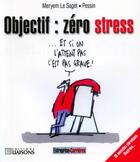Couverture du livre « Objectif : zero stress. 38 nouvelles chroniques illustrees -tome 9 » de Meryem Le Saget et Pessin aux éditions Entreprise Et Carrieres