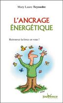 Couverture du livre « L'ancrage énergétique : retrouvez la force en vous ! » de Mary-Laure Teyssedre aux éditions Editions Jouvence