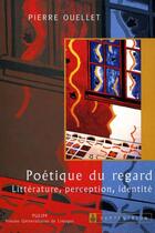 Couverture du livre « Poétique du regard ; littérature, perception, identité » de Pierre Ouellet aux éditions Septentrion