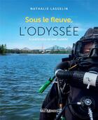 Couverture du livre « Sous le fleuve, l'odyssée : à la rescousse du Saint-Laurent » de Nathalie Lasselin aux éditions Multimondes