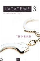 Couverture du livre « L'Académie t.3 ; enfreindre les règles » de Bailey Tessa aux éditions Ada