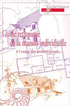 Couverture du livre « Guide technique de la maison individuelle à l'usage des professionnels » de Collectif Aqc aux éditions Agence Qualite Construction