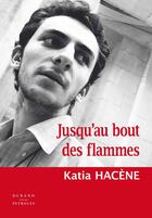 Couverture du livre « Jusqu'au bout des flammes » de Katia Hacene aux éditions Durand-peyroles