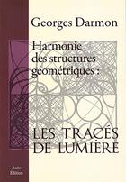 Couverture du livre « Harmonie des structures géométriques : les tracés de lumière » de Georges Darmon aux éditions Darmon Georges